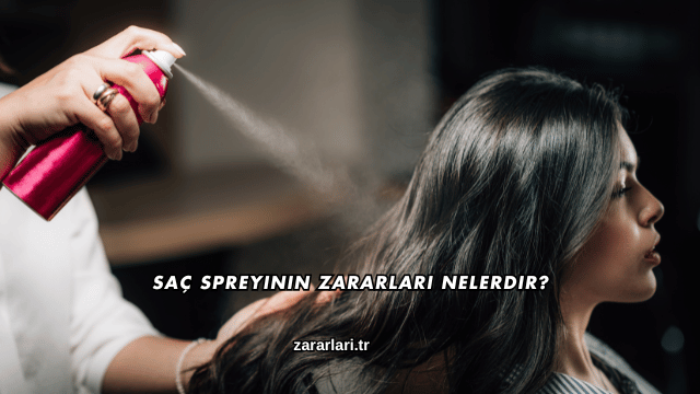 Saç Spreyinin Zararları Nelerdir?