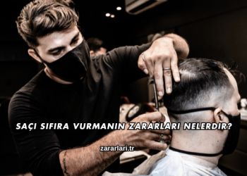 Saçı Sıfıra Vurmanın Zararları Nelerdir?