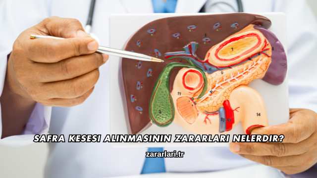 Safra Kesesi Alınmasının Zararları Nelerdir?