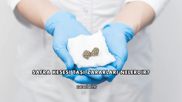 Safra Kesesi Taşı Zararları Nelerdir?