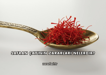 Safran Çayının Zararları Nelerdir?