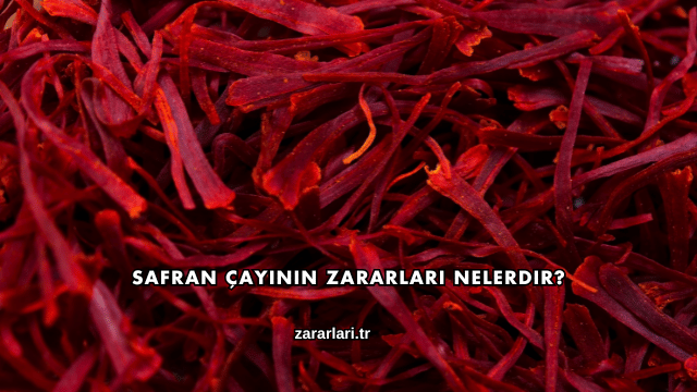 Safran Çayının Zararları Nelerdir?