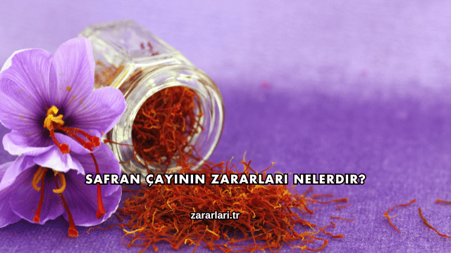 Safran Çayının Zararları Nelerdir?