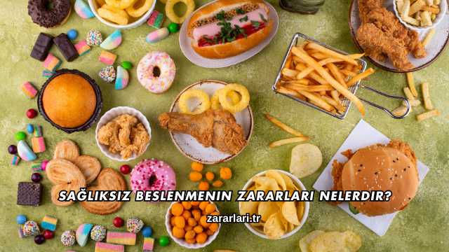 Sağlıksız Beslenmenin Zararları Nelerdir?