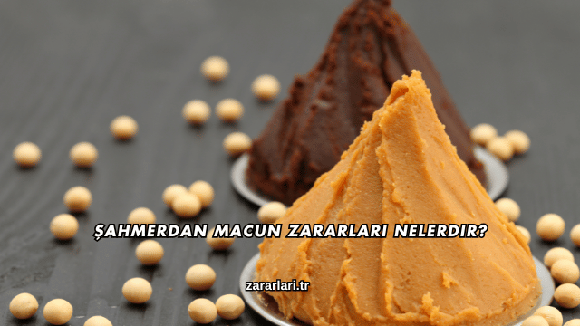 Şahmerdan Macun Zararları Nelerdir?