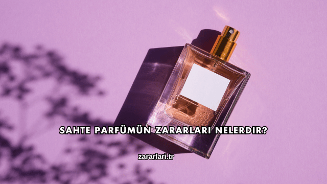 Sahte Parfümün Zararları Nelerdir?