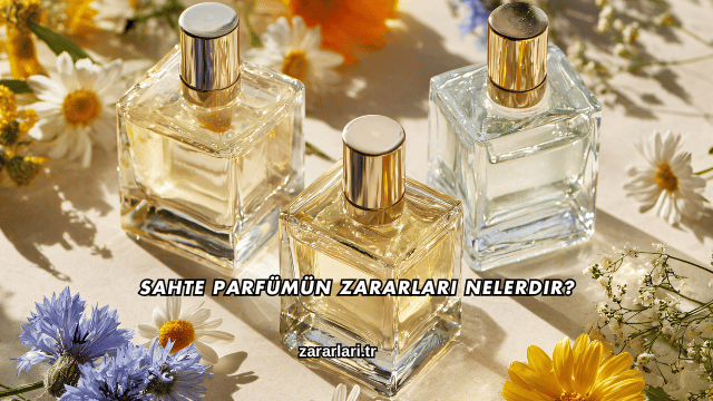 Sahte Parfümün Zararları Nelerdir?