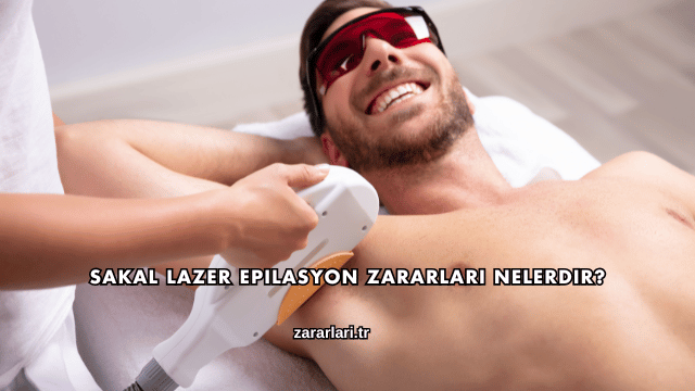 Sakal Lazer Epilasyon Zararları Nelerdir?
