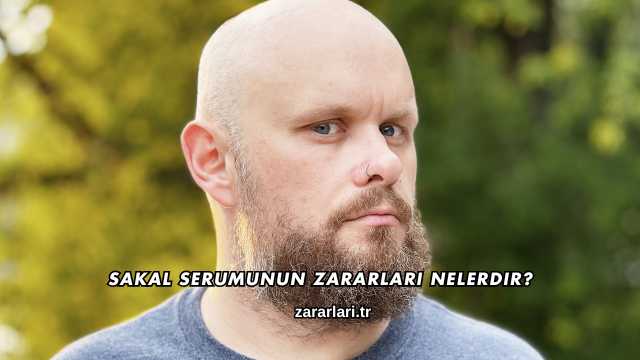 Sakal Serumunun Zararları Nelerdir?