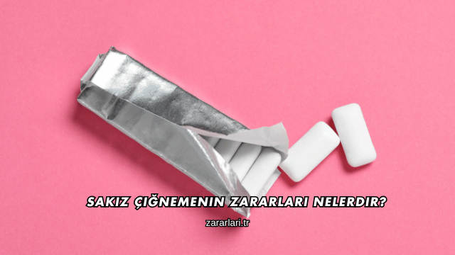 Sakız Çiğnemenin Zararları Nelerdir?
