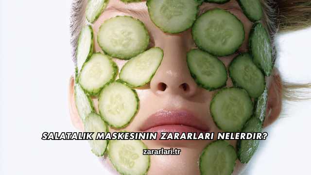 Salatalık Maskesinin Zararları Nelerdir?