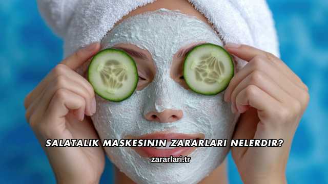 Salatalık Maskesinin Zararları Nelerdir?