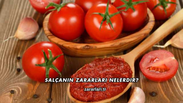 Salçanın Zararları Nelerdir?