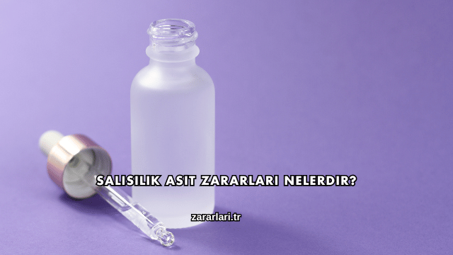 Salisilik Asit Zararları Nelerdir?