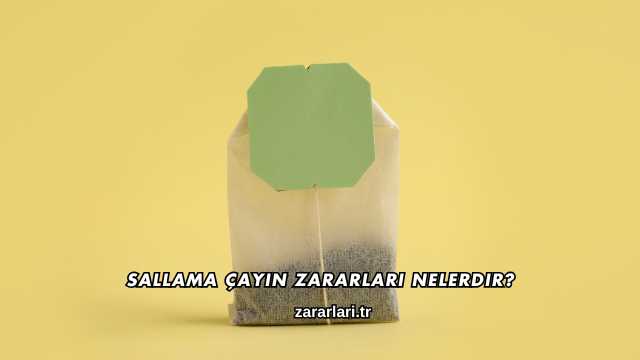 Sallama Çayın Zararları Nelerdir?