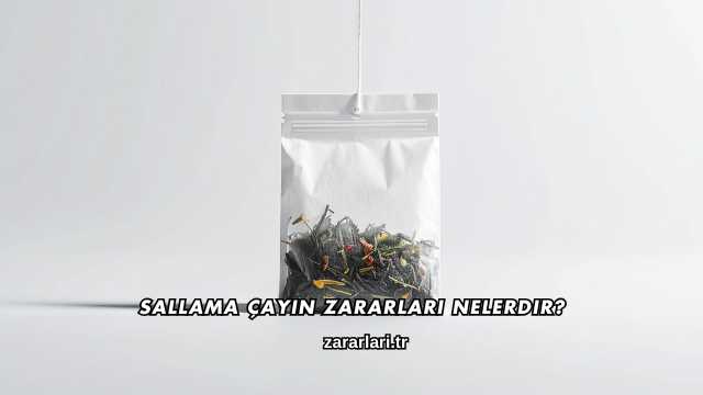Sallama Çayın Zararları Nelerdir?