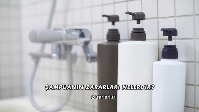 Şampuanın Zararları Nelerdir?