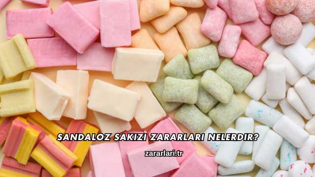 Sandaloz Sakızı Zararları Nelerdir?