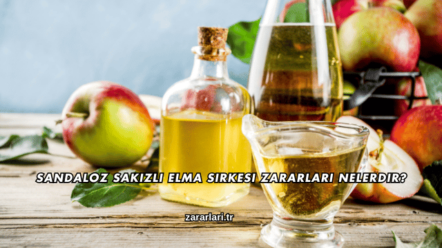 Sandaloz Sakızlı Elma Sirkesi Zararları Nelerdir?