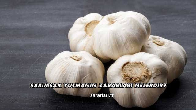 Sarımsak Yutmanın Zararları Nelerdir?