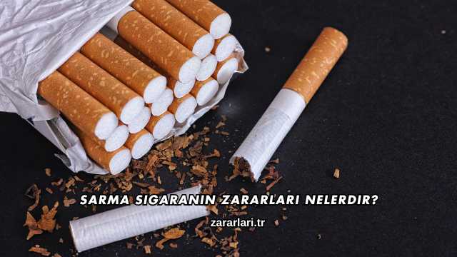 Sarma Sigaranın Zararları Nelerdir?