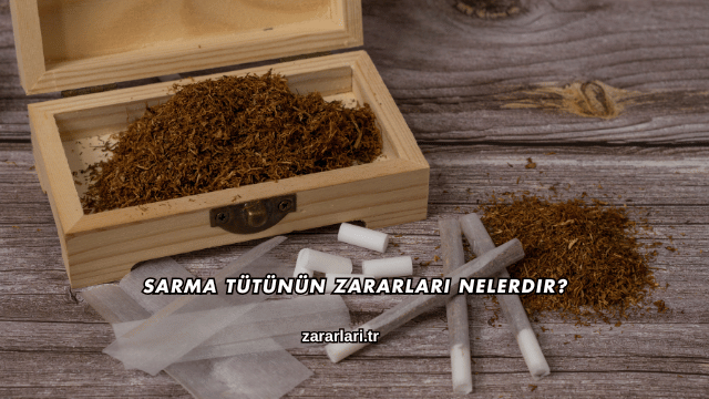 Sarma Tütünün Zararları Nelerdir?