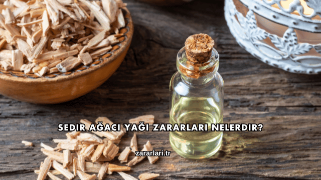 Sedir Ağacı Yağı Zararları Nelerdir?