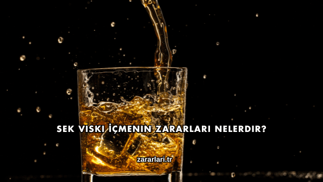Sek Viski İçmenin Zararları Nelerdir?