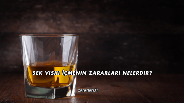 Sek Viski İçmenin Zararları Nelerdir?