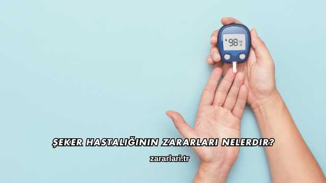 Şeker Hastalığının Zararları Nelerdir?