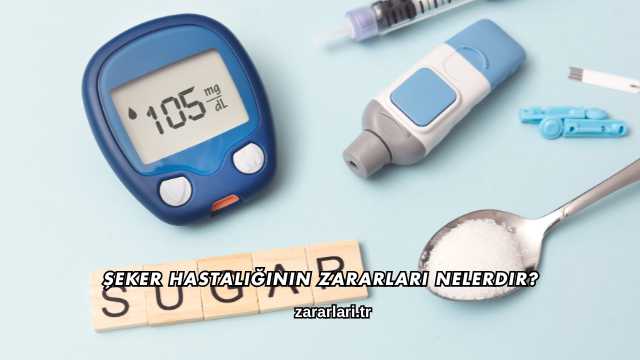 Şeker Hastalığının Zararları Nelerdir?