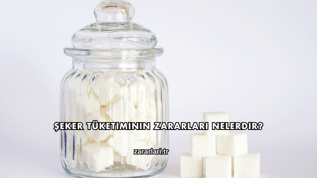 Şeker Tüketiminin Zararları Nelerdir?