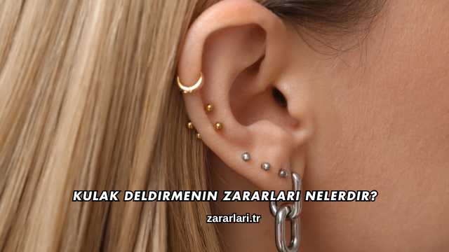 Kulak Deldirmenin Zararları Nelerdir?
