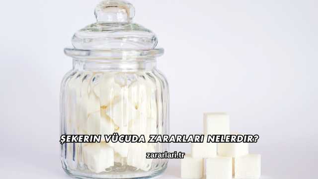 Şekerin Vücuda Zararları Nelerdir?