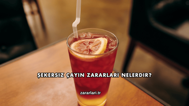 Şekersiz Çayın Zararları Nelerdir?