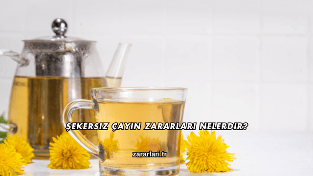 Şekersiz Çayın Zararları Nelerdir?