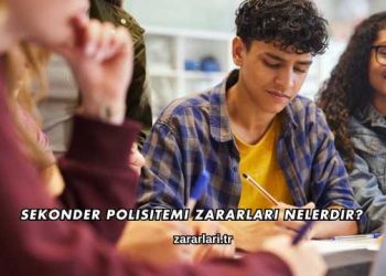 Sekonder Polisitemi Zararları Nelerdir?