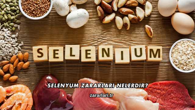 Selenyum Zararları Nelerdir?