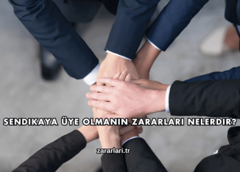 Sendikaya Üye Olmanın Zararları Nelerdir?