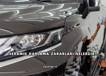 Seramik Kaplama Zararları Nelerdir?