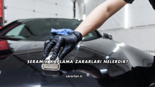 Seramik Kaplama Zararları Nelerdir?