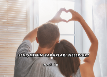 Sevişmenin Zararları Nelerdir?