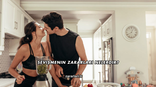 Sevişmenin Zararları Nelerdir?