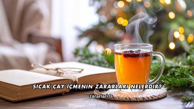 Sıcak Çay İçmenin Zararları Nelerdir?