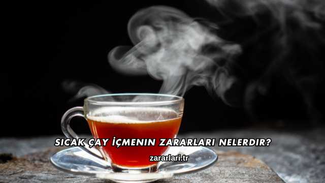 Sıcak Çay İçmenin Zararları Nelerdir?