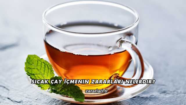 Sıcak Çay İçmenin Zararları Nelerdir?