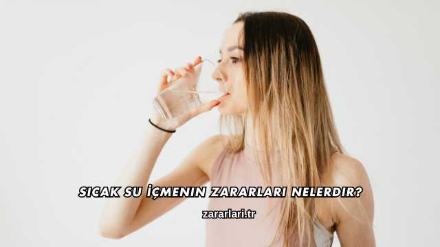 Sıcak Su İçmenin Zararları Nelerdir?