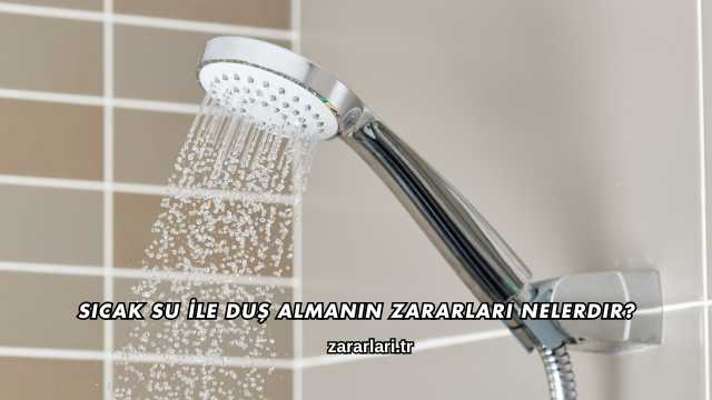 Sıcak Su İle Duş Almanın Zararları Nelerdir?