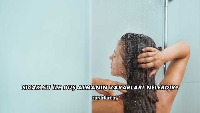 Sıcak Su İle Duş Almanın Zararları Nelerdir?