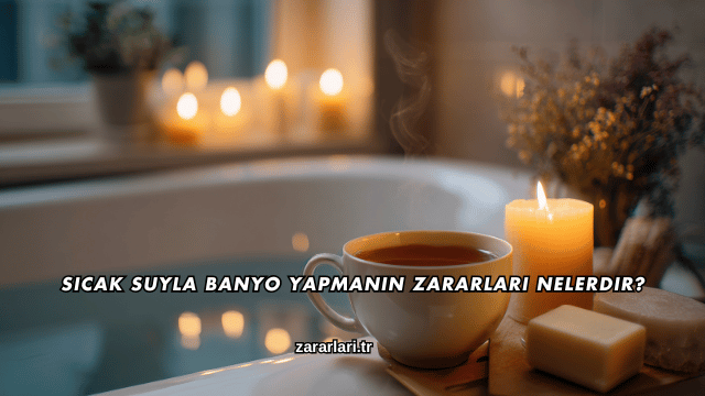 Sıcak Suyla Banyo Yapmanın Zararları Nelerdir?